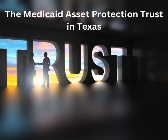 How to use a medicaid asset protection trust in Texas to protect your assets from medicaid eligibility