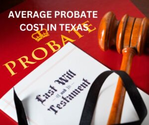 COST TO PROBATE A WILL IN TEXAS