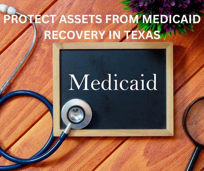 HOW TO PROTECT ASSETS FROM MEDICAID RECOVERY