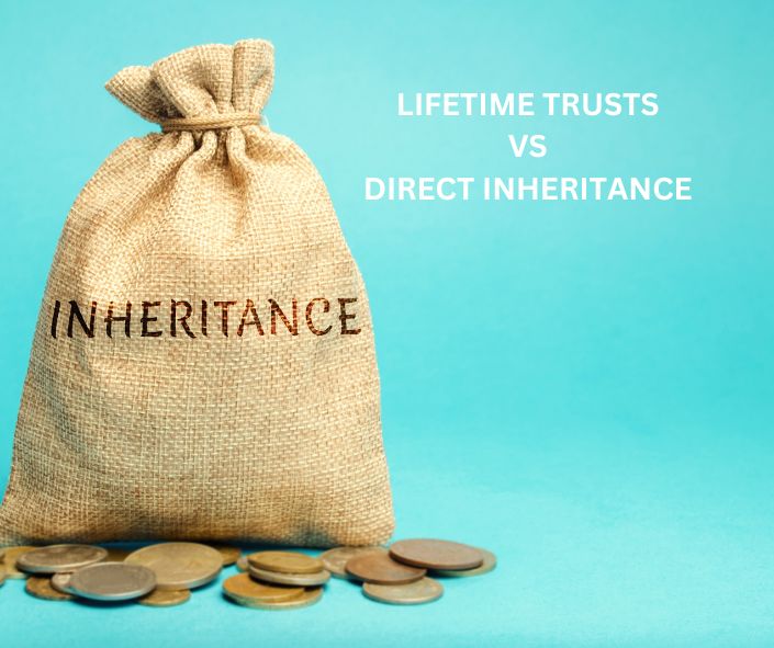 LIFETIME TRUST VS DIRECT INHERITANCE
