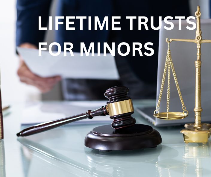 LIFETIME TRUSTS FOR MINORS