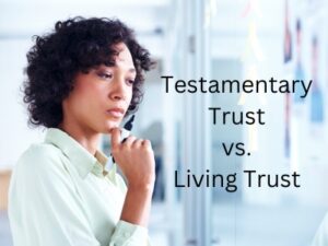 woman thinking about Testamentary Trusts vs. Living Trusts